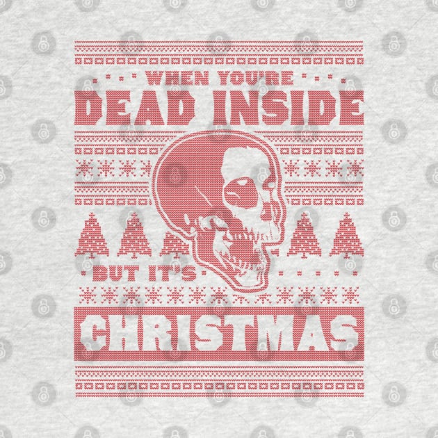 When You're Dead Inside But It's Christmas Funny Ugly Xmas by OrangeMonkeyArt